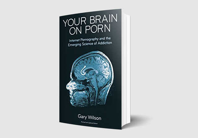 Your Brain on Porn by Gary Wilson