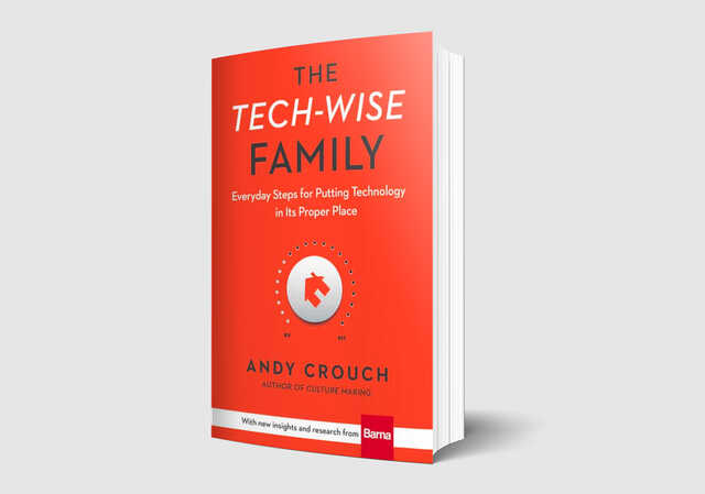 The Tech-Wise Family; By: Andy Crouch