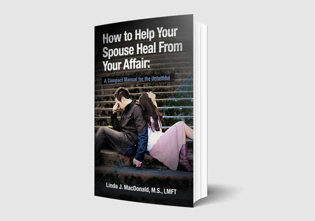 How to Help Your Spouse Heal From Your Affair by Linda J. MacDonald